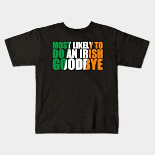 Most Likely To Do An Irish Goodbye Kids T-Shirt